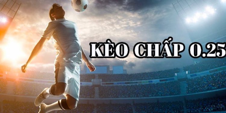 Chi tiết về kèo chấp 0.25